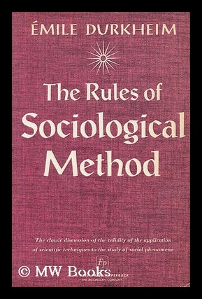 Item #182233 The rules of sociological method / by Emile Durkheim ; translated by Sarah A....