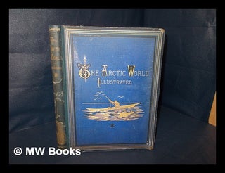 Item #182257 The Arctic world: it's plants, animals, and natural phenomena - With a historical...