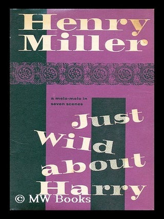 Item #182266 Just Wild about Harry. Henry Miller