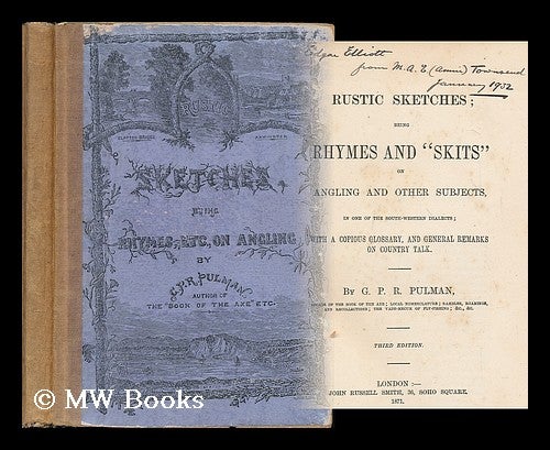 Item #182423 Rustic sketches : being rhymes and "skits" on angling and other subjects, in one of the south-western dialects ; with a copious glossary, and general remarks on country talk / by G.P.R. Pulman. G. P. R. Pulman, George Philip Rigney.