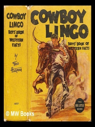 Item #182474 Cowboy Lingo Boys' Book of western facts. Fred Harman, Written and illustrated
