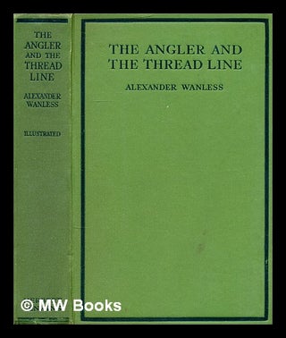 Item #182631 The Anglers and the thread line. Alexander Wanless