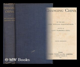 Item #182699 Changing China / by the Rev. Lord William Gascoyne Cecil ; assisted by Lady Florence...