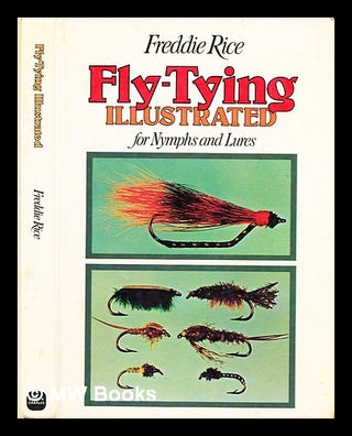 Item #182742 Fly-tying illustrated for nymphs and lures / [by] Freddie Rice ; illustrations by...