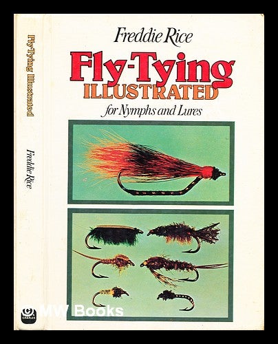 Item #182742 Fly-tying illustrated for nymphs and lures / [by] Freddie Rice ; illustrations by the author. Freddie Rice.