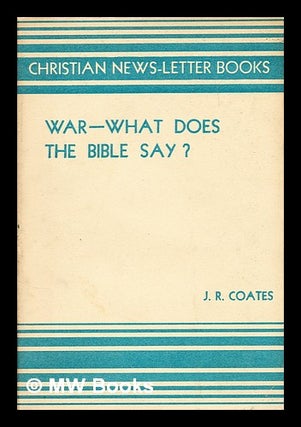 Item #182744 War--what does the Bible say? / by J. R. Coates. John R. Coates, John Rider