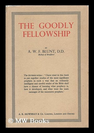 Item #182823 The goodly fellowship: studies in the Hebrew prophets. A. W. F. Blunt, Alfred Walter...