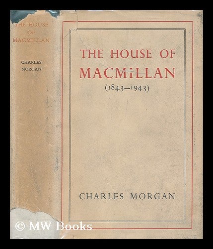 Item #182905 The house of Macmillan (1843-1943) / by Charles Morgan. Charles Morgan.