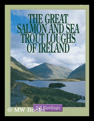 Item #182914 The great salmon and sea trout loughs of Ireland / Bill Rawlings. Bill Rawlings