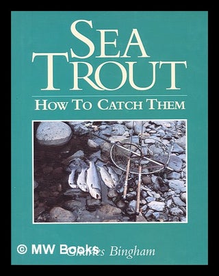 Item #182966 Sea trout : how to catch them. Charles Bingham