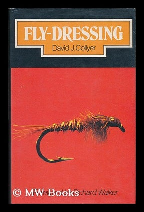 Item #183006 Fly-dressing / David J. Collyer ; foreword by Richard Walker ; with 91 drawings by...