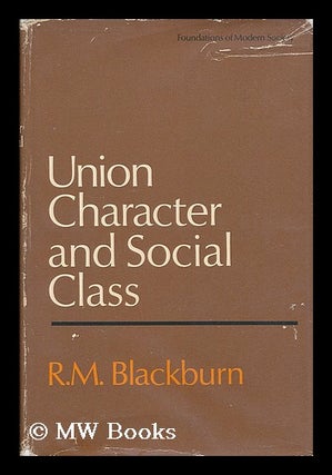 Item #183042 Union character and social class : a study of white-collar unionism / [by] R.M....