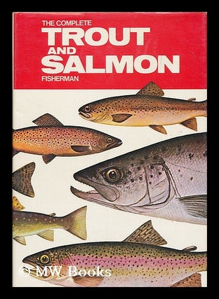 Item #183088 The complete trout and salmon fisherman / edited by Jack Thorndike. John Thorndike, ed