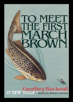 Item #183089 To meet the first March brown / Geoffrey Bucknall ; illustrated by Aideen Canning....