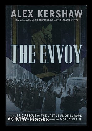 Item #183140 The envoy : the epic rescue of the last Jews of Europe in the desparate closing...