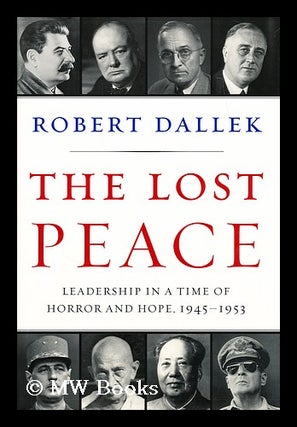 Item #183194 The lost peace : leadership in a time of horror and hope, 1945-1953. Robert Dallek