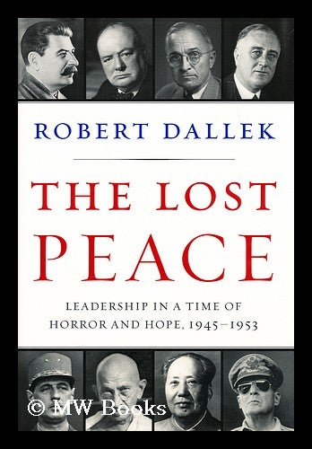 Item #183194 The lost peace : leadership in a time of horror and hope, 1945-1953. Robert Dallek.
