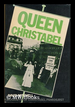 Item #183343 Queen Christabel : a biography of Christabel Pankhurst / [by] David Mitchell. David...