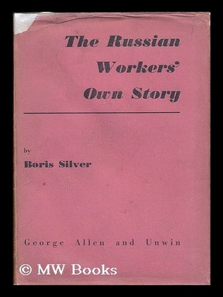 The Russian worker's own story / by Boris Silver. Boris Silver.