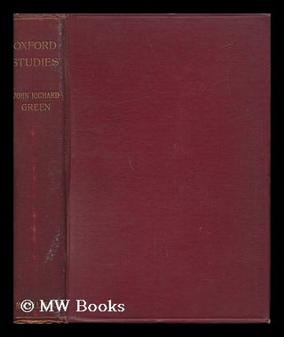 Item #18347 Oxford Studies / by John Richard Green ; Edited by Mrs. J. R. Green and Miss K....