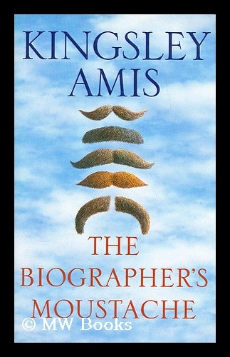 Item #183471 The biographer's moustache / Kingsley Amis. Kingsley Amis, 1922-.