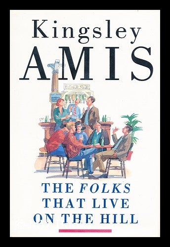 Item #183472 The folks that live on the hill / Kingsley Amis. Kingsley Amis.