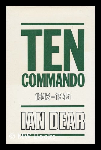 Item #183474 Ten Commando, 1942-1945 / Ian Dear. Ian Dear, 1935-.