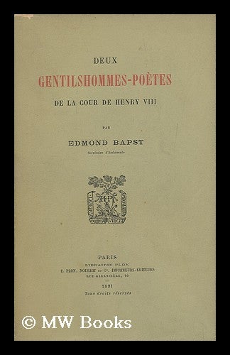 Item #183541 Deux gentilhommes-poetes de la cour de Henry VIII / par Edmond Bapst. Edmond Bapst, 1858-.