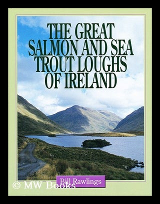 Item #183613 The great salmon and sea trout loughs of Ireland / Bill Rawlings. Bill Rawlings