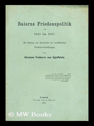 Item #183751 Baierns friedenspolitik von 1645 bis 1647 : Ein beitrag zur geschichte der...
