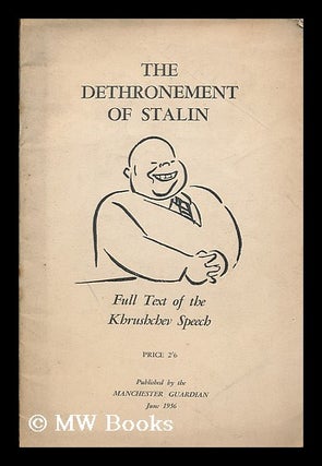 Item #183786 The dethronement of Stalin : full text of the Khrushchev speech / published by the...