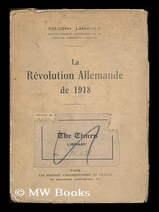 Item #183796 Le revolution allemande de 1918 / Eduardo Labougle; Traduit de l'Espagnol par Madame...