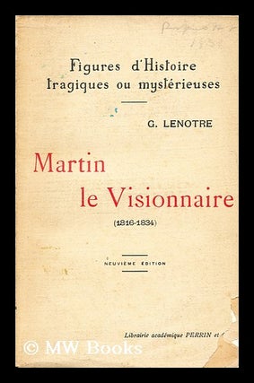 Item #183823 Martin le visionnaire, 1816-1834. G. Lenotre