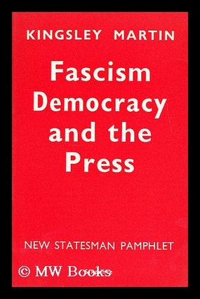 Item #183835 Fascism, democracy and the press / Basil Kingsley Martin. Basil Kingsley Martin