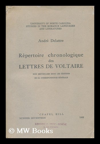 Item #183934 Repertoire chronologique des lettres de Voltaire non recueillies dans les editions de sa correspondance generale. Andre Delattre.