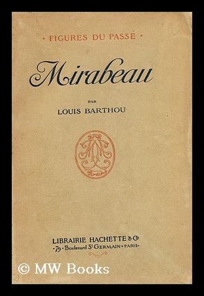 Item #183972 Mirabeau / par Louis Barthou. Louis Barthou