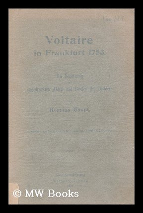 Item #184032 Voltaire in Frankfurt 1753 : mit benutzung von ungedruckten akten und briefen des...