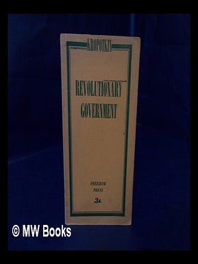 Item #184228 Revolutionary Government. Petr Alekseevich Kropotkin