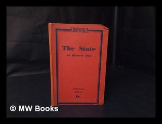 Item #184268 The state : its historic role / by Peter Kropotkin. Petr Alekseevich Kropotkin