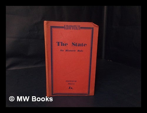 Item #184268 The state : its historic role / by Peter Kropotkin. Petr Alekseevich Kropotkin.