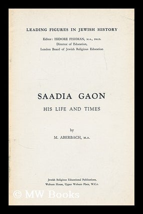 Item #184426 Saadia Gaon : his life and times. M. Aberbach