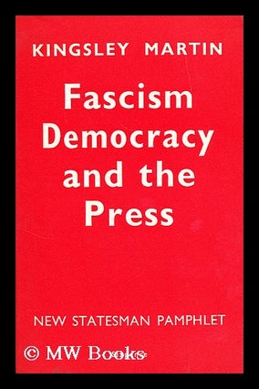 Item #184480 Fascism, democracy and the press / by Kingsley Martin. Kingsley Martin
