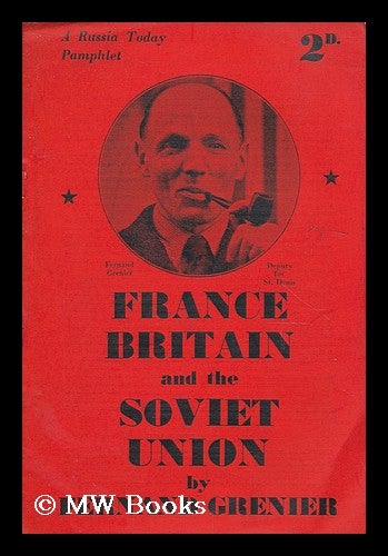 Item #184571 France, Britain, and the Soviet union / by Fernand Grenier. Fernand Grenier.