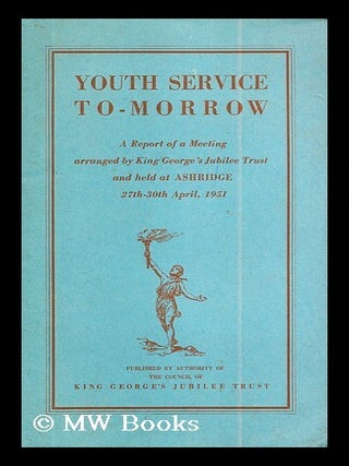 Item #184584 Youth service To-morrow: King George's Jubilee Trust : Ashridge meeting, 27th-30th...