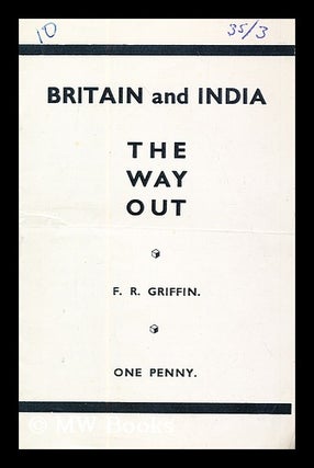 Item #184585 Britain and India : the way out. F. R. Griffin