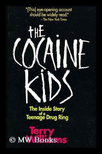 Item #184616 The cocaine kids : the inside story of a teenage drug ring. Terry M. Williams.