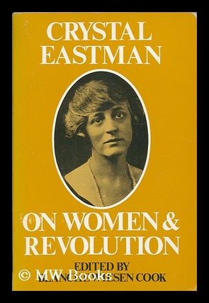 Item #184664 Crystal Eastman on women and revolution / edited by Blanche Wiesen Cook. Crystal...
