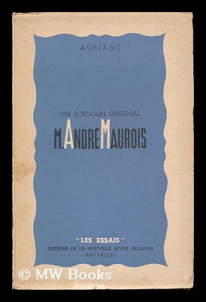 Item #184689 Un ecrivain original : M. Andre Maurois / Auriant. Auriant, pseud. i. e. Alexandre...