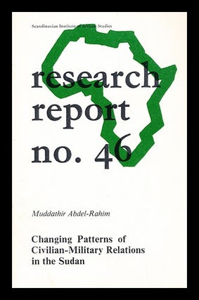 Item #184732 Changing patterns of civilian-military relations in the Sudan. Muddathir Abdel-Rahim