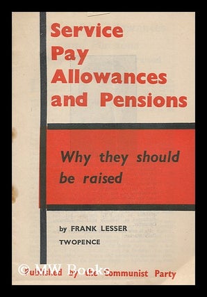 Item #184759 Service pay, allowances and pensions : why they should be raised. Frank. Communist...